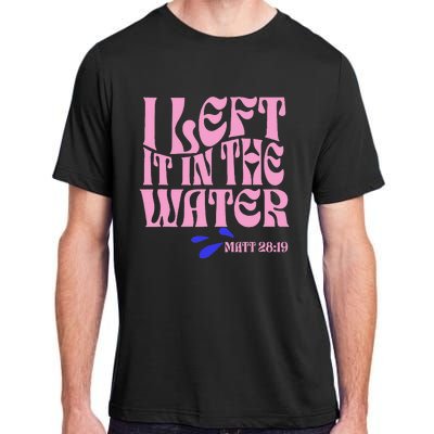 Christian Baptism I Left It In The Water Matthew 2819 Adult ChromaSoft Performance T-Shirt