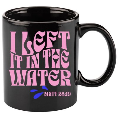 Christian Baptism I Left It In The Water Matthew 2819 11oz C Handle Ceramic Mug