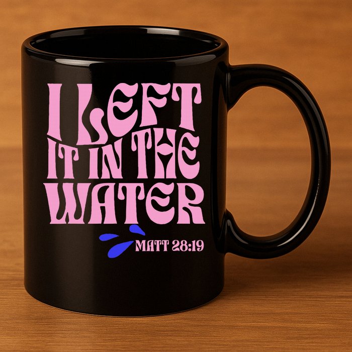 Christian Baptism I Left It In The Water Matthew 2819 11oz C Handle Ceramic Mug