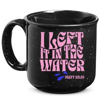 Christian Baptism I Left It In The Water Matthew 2819 15oz Campfire Ceramic Mug