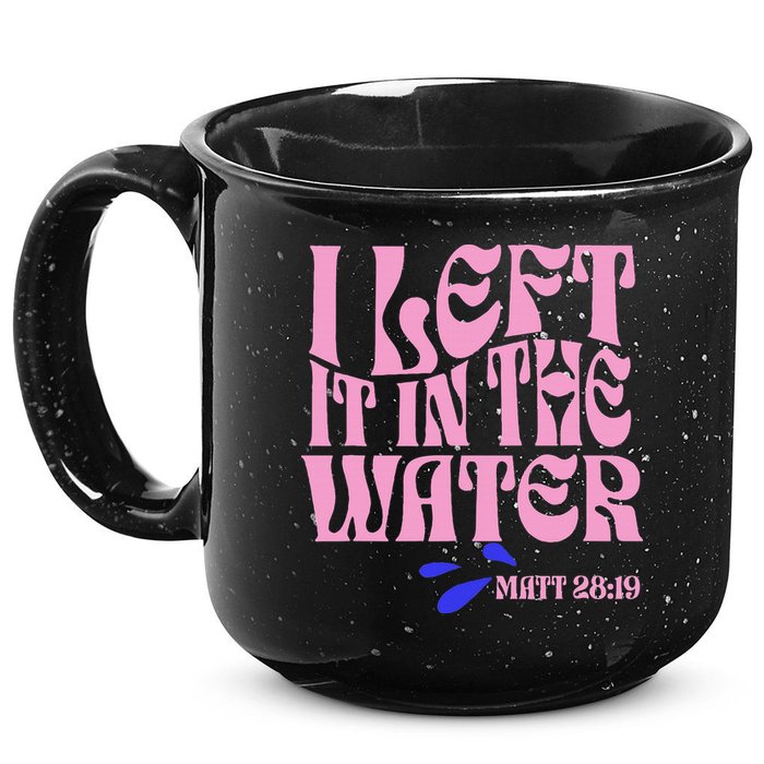 Christian Baptism I Left It In The Water Matthew 2819 15oz Campfire Ceramic Mug