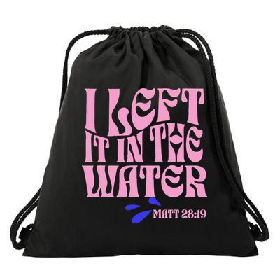 Christian Baptism I Left It In The Water Matthew 2819 Drawstring Bag