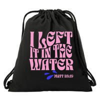 Christian Baptism I Left It In The Water Matthew 2819 Drawstring Bag