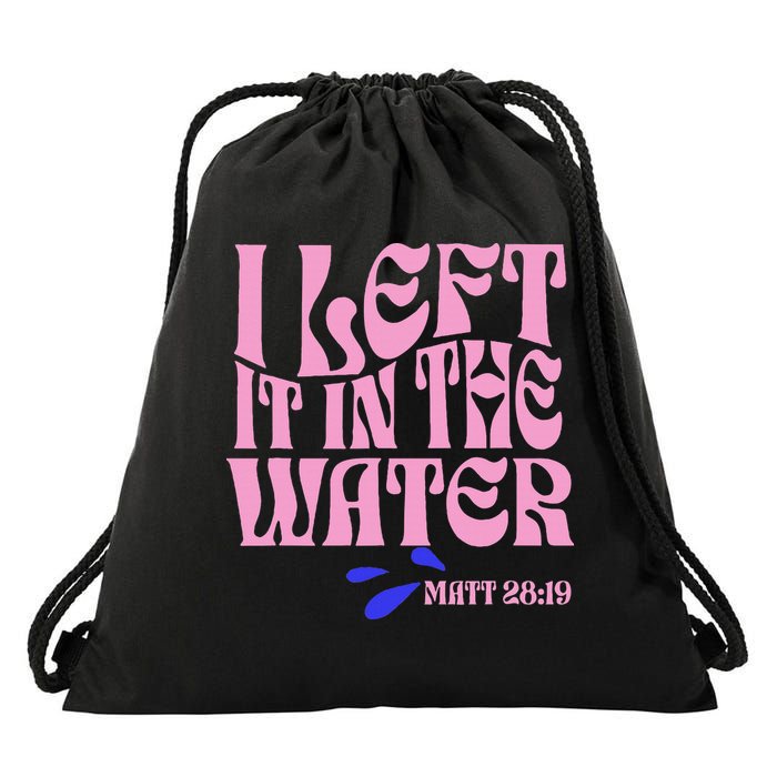Christian Baptism I Left It In The Water Matthew 2819 Drawstring Bag