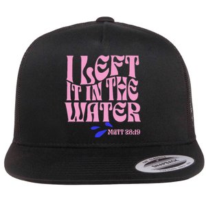 Christian Baptism I Left It In The Water Matthew 2819 Flat Bill Trucker Hat