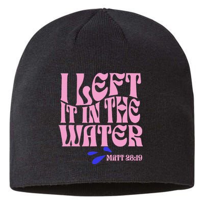 Christian Baptism I Left It In The Water Matthew 2819 Sustainable Beanie