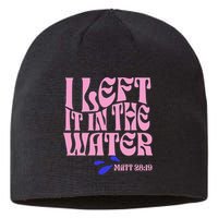 Christian Baptism I Left It In The Water Matthew 2819 Sustainable Beanie