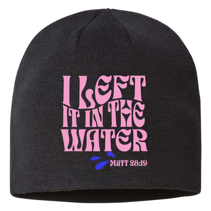 Christian Baptism I Left It In The Water Matthew 2819 Sustainable Beanie