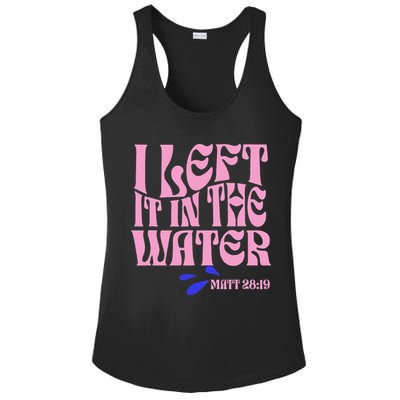 Christian Baptism I Left It In The Water Matthew 2819 Ladies PosiCharge Competitor Racerback Tank
