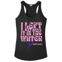 Christian Baptism I Left It In The Water Matthew 2819 Ladies PosiCharge Competitor Racerback Tank