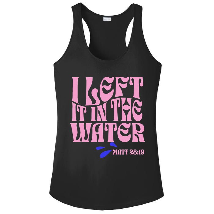 Christian Baptism I Left It In The Water Matthew 2819 Ladies PosiCharge Competitor Racerback Tank