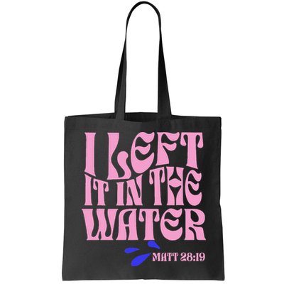 Christian Baptism I Left It In The Water Matthew 2819 Bag