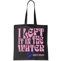 Christian Baptism I Left It In The Water Matthew 2819 Bag