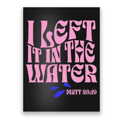 Christian Baptism I Left It In The Water Matthew 2819 Poster