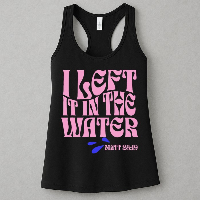 Christian Baptism I Left It In The Water Matthew 2819 Womens Tank Top