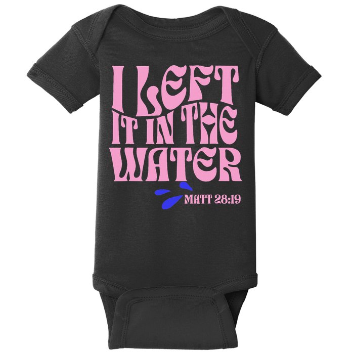 Christian Baptism I Left It In The Water Matthew 2819 Baby Bodysuit