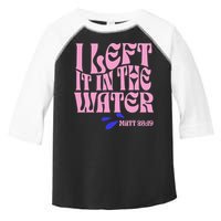 Christian Baptism I Left It In The Water Matthew 2819 Toddler Fine Jersey T-Shirt