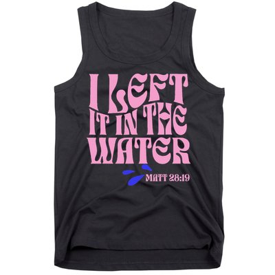 Christian Baptism I Left It In The Water Matthew 2819 Tank Top