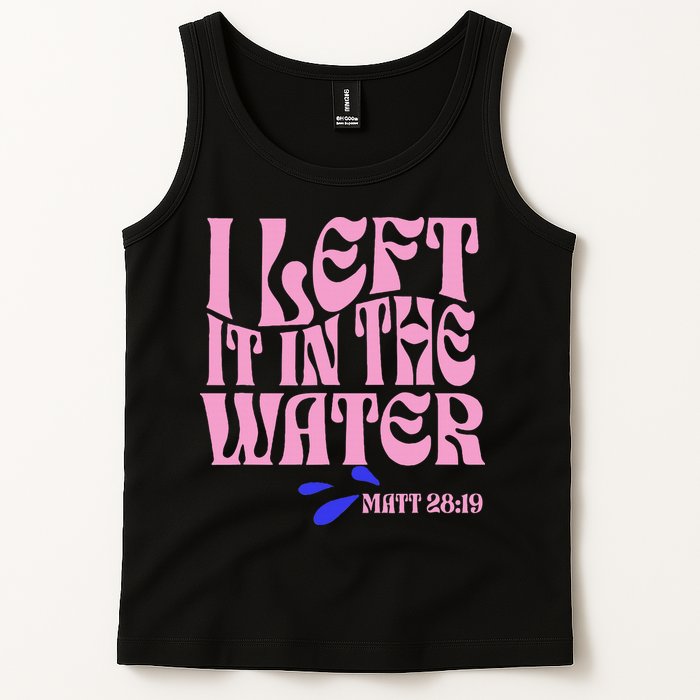 Christian Baptism I Left It In The Water Matthew 2819 Tank Top