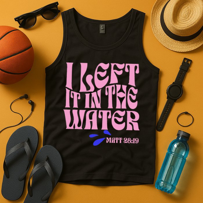 Christian Baptism I Left It In The Water Matthew 2819 Tank Top