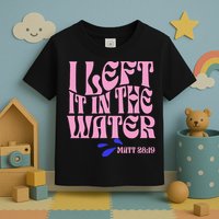 Christian Baptism I Left It In The Water Matthew 2819 Toddler T-Shirt