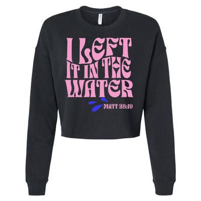 Christian Baptism I Left It In The Water Matthew 2819 Cropped Pullover Crew