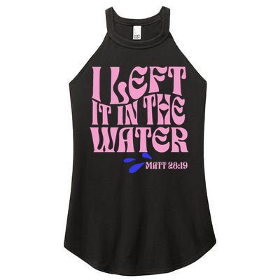 Christian Baptism I Left It In The Water Matthew 2819 Women's Perfect Tri Rocker Tank