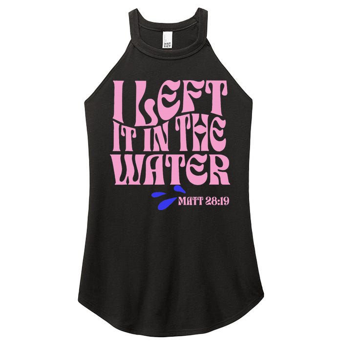 Christian Baptism I Left It In The Water Matthew 2819 Women's Perfect Tri Rocker Tank
