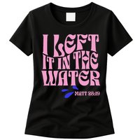 Christian Baptism I Left It In The Water Matthew 2819 Womens T-Shirt