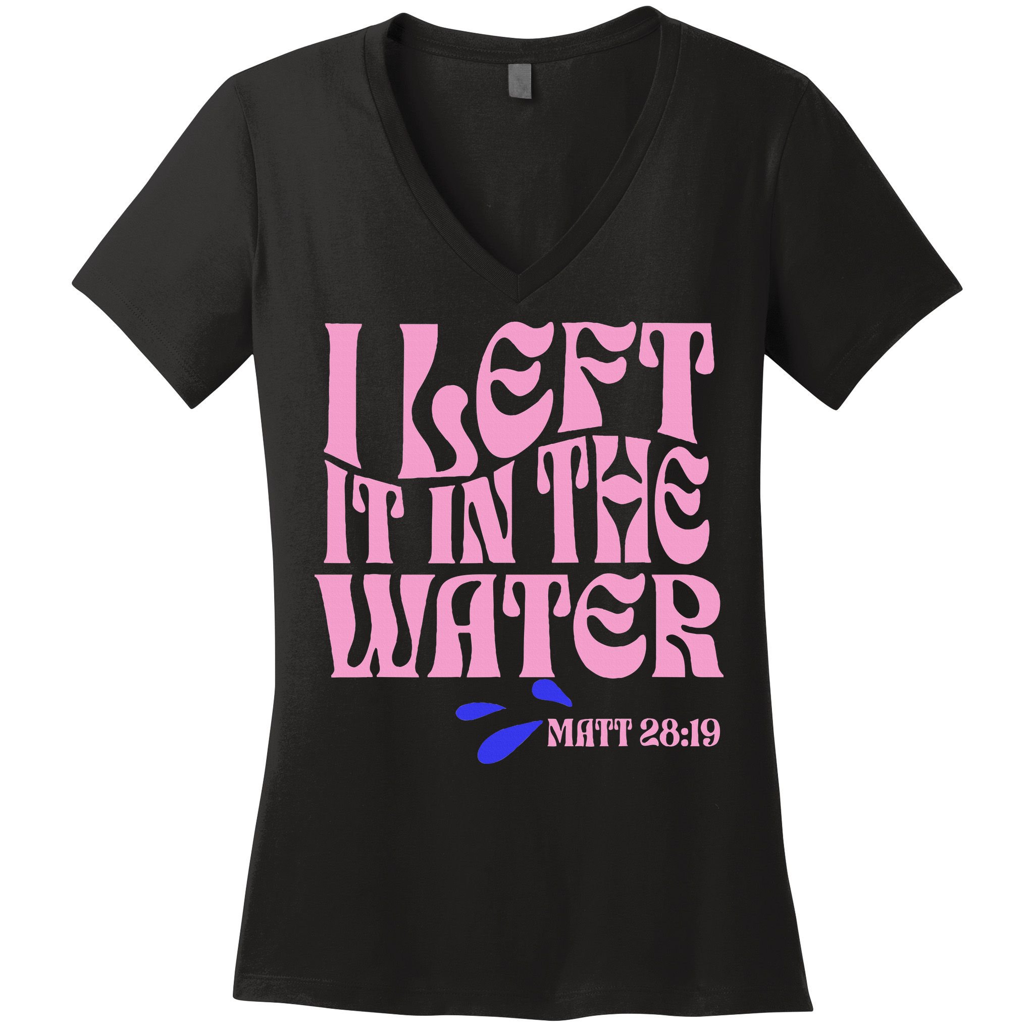 Christian Baptism I Left It In The Water Matthew 2819 Women's V-Neck T-Shirt