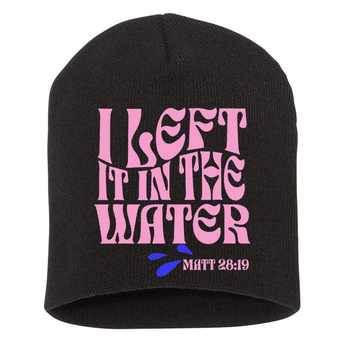 Christian Baptism I Left It In The Water Matthew 2819 Short Acrylic Beanie