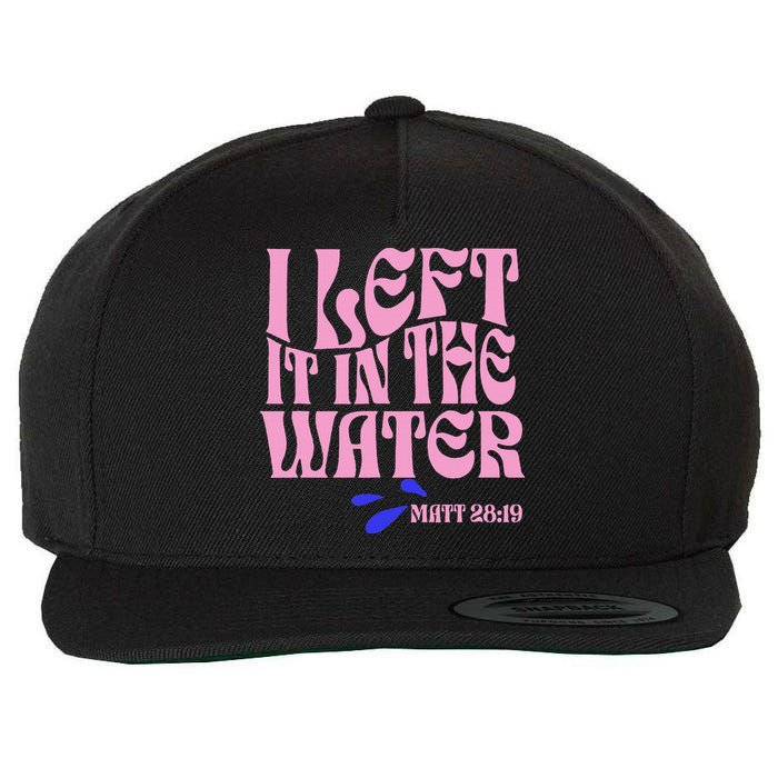 Christian Baptism I Left It In The Water Matthew 2819 Wool Snapback Cap