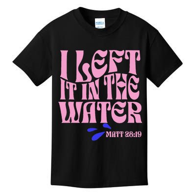 Christian Baptism I Left It In The Water Matthew 2819 Kids T-Shirt