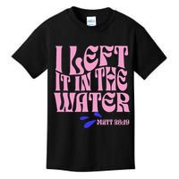 Christian Baptism I Left It In The Water Matthew 2819 Kids T-Shirt