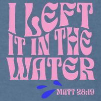 Christian Baptism I Left It In The Water Matthew 2819 Garment-Dyed Sweatshirt