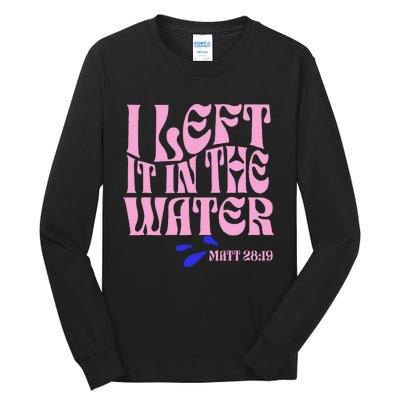 Christian Baptism I Left It In The Water Matthew 2819 Tall Long Sleeve T-Shirt