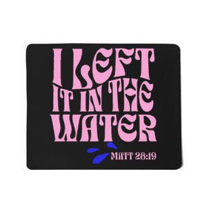 Christian Baptism I Left It In The Water Matthew 2819 Mousepad