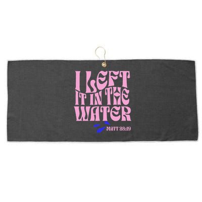 Christian Baptism I Left It In The Water Matthew 2819 Large Microfiber Waffle Golf Towel