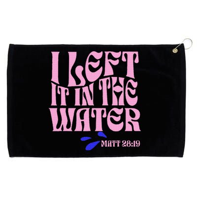 Christian Baptism I Left It In The Water Matthew 2819 Grommeted Golf Towel