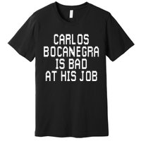 Carlos Bocanegra Is Bad At His Job Premium T-Shirt