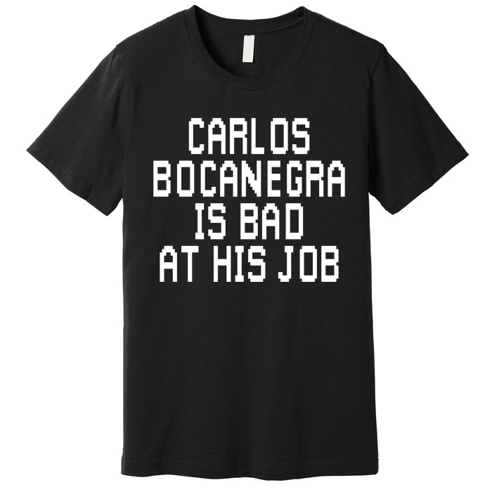 Carlos Bocanegra Is Bad At His Job Premium T-Shirt