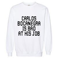 Carlos Bocanegra Is Bad At His Job Garment-Dyed Sweatshirt