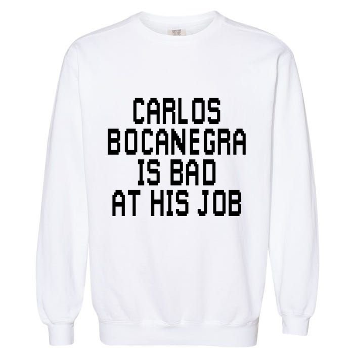 Carlos Bocanegra Is Bad At His Job Garment-Dyed Sweatshirt