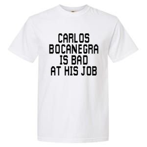 Carlos Bocanegra Is Bad At His Job Garment-Dyed Heavyweight T-Shirt