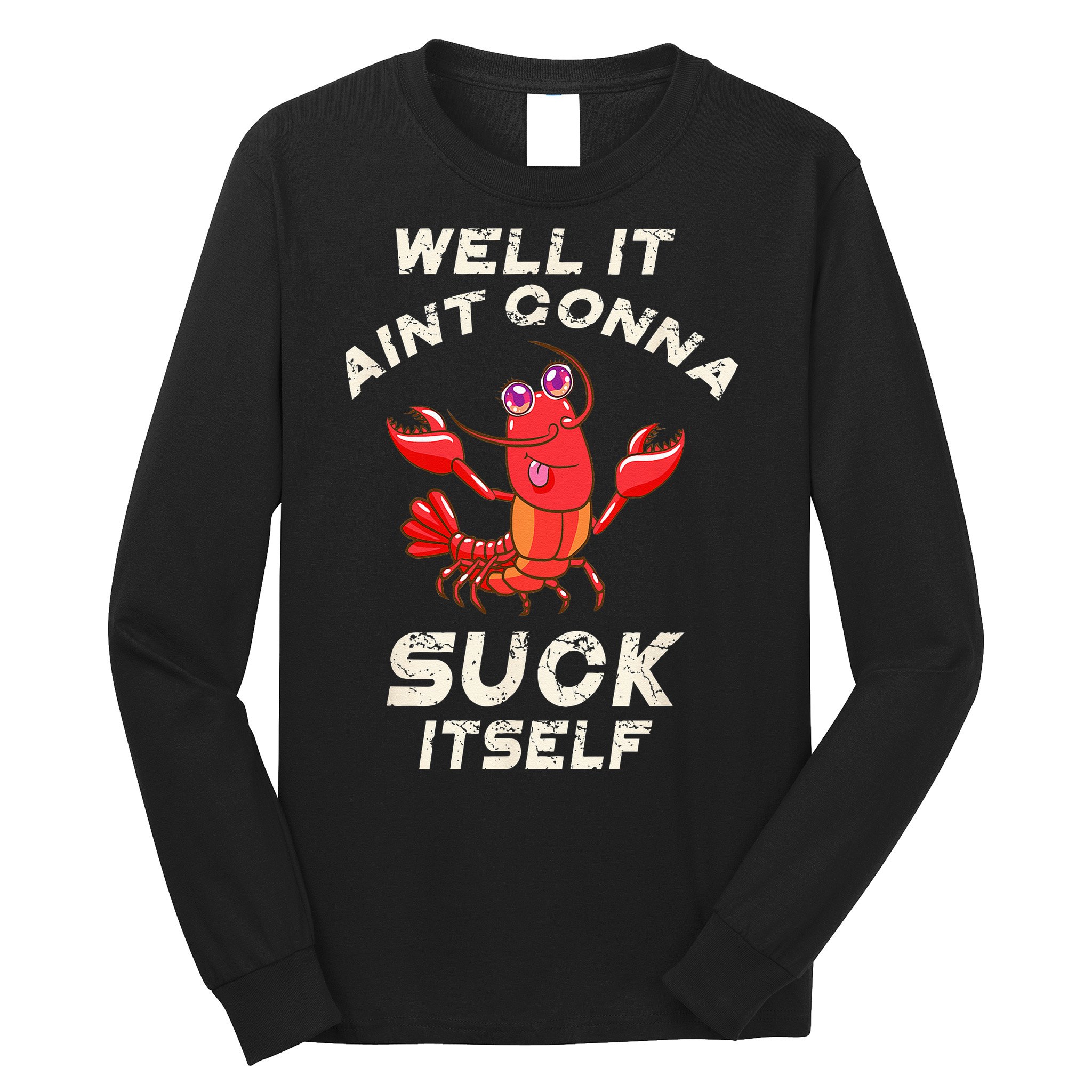 Crawfish Boil It Aint Gonna Suck Itself Lobster Men Women Long Sleeve Shirt