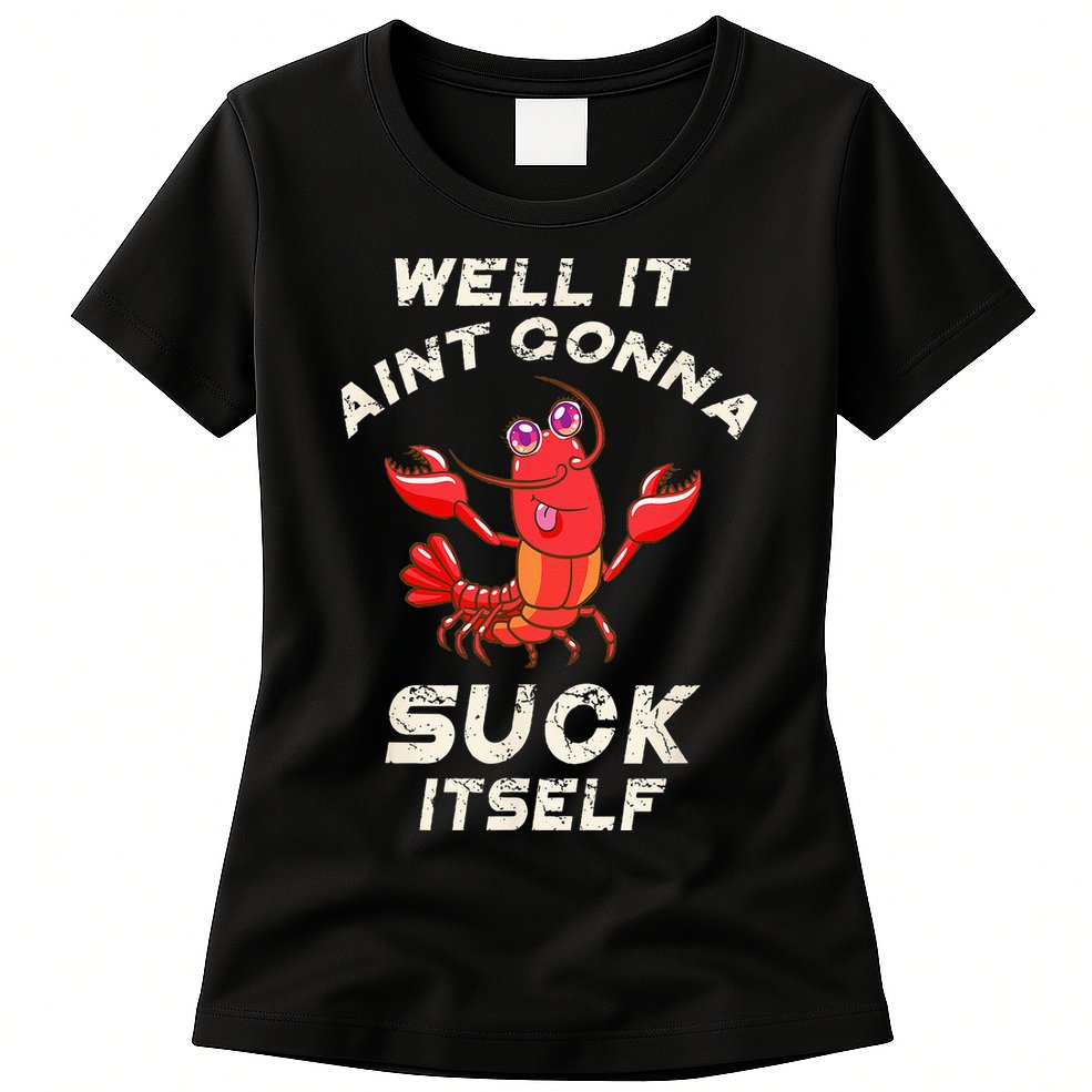 Crawfish Boil It Aint Gonna Suck Itself Lobster Men Women Womens T-Shirt