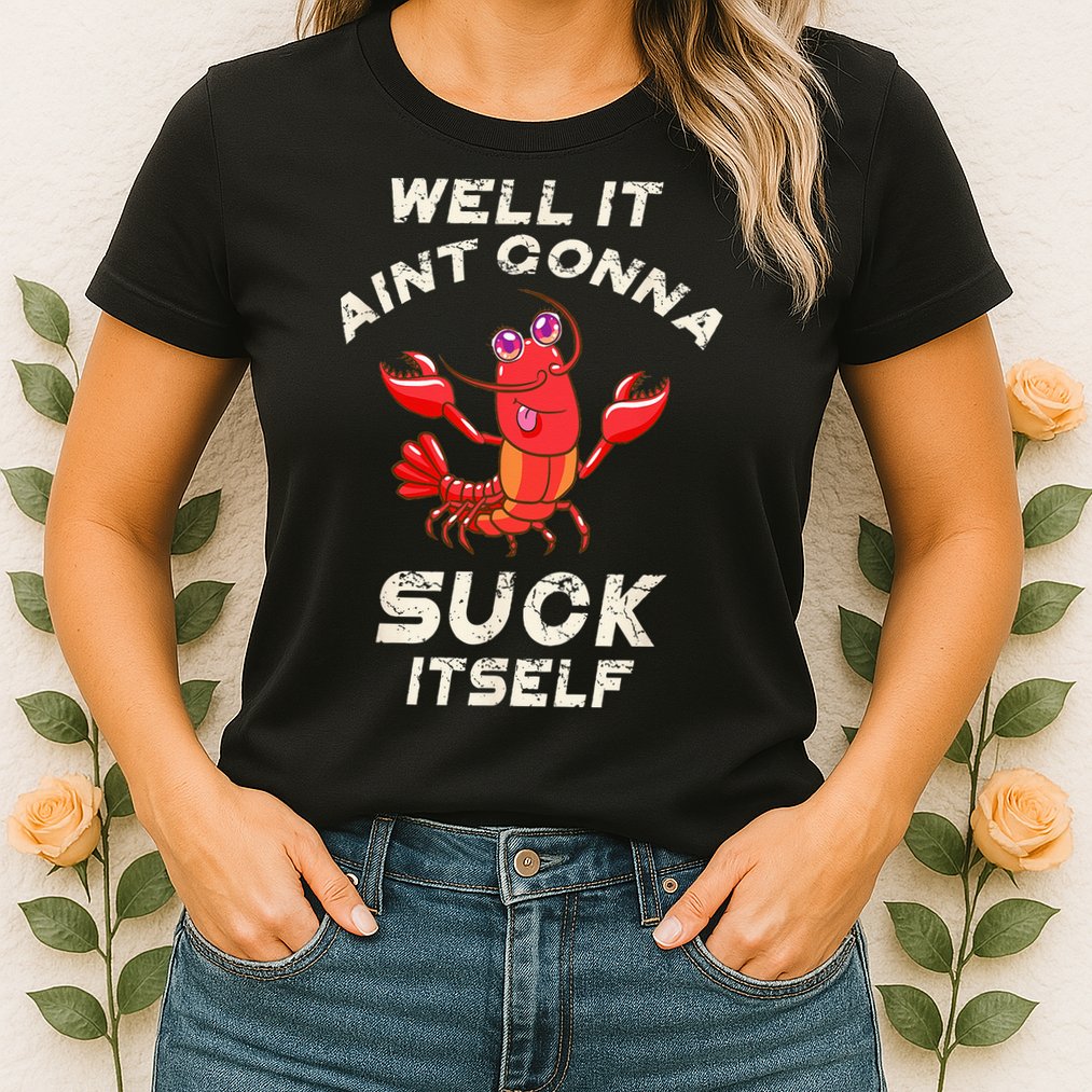 Crawfish Boil It Aint Gonna Suck Itself Lobster Men Women Womens T-Shirt