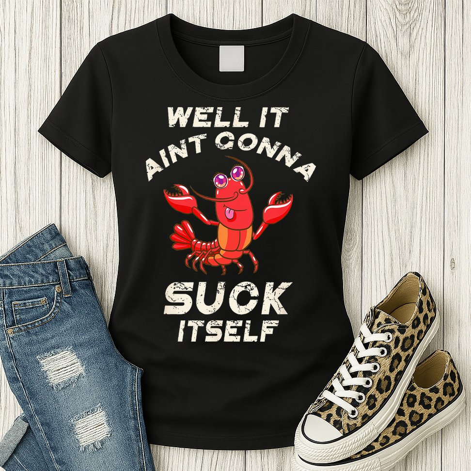 Crawfish Boil It Aint Gonna Suck Itself Lobster Men Women Womens T-Shirt