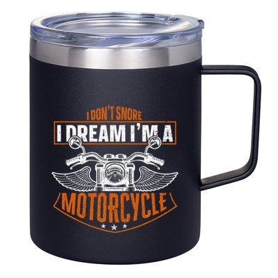 Classic Biker I Dont Snore I Dream Im A Motorcycle 12oz Stainless Steel Coffee Mug