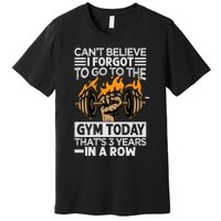 Can't Believe I Forgot To Go To The Gym Today Funny Premium Premium T-Shirt